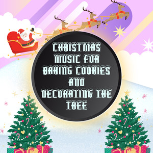 Christmas Music for Baking Cookies and Decorating the Tree