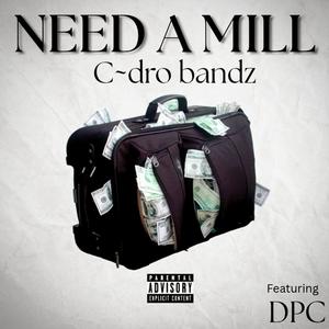 MERCADO MUZIK - Need A Mill (feat. C~dro bandz & DPC) (Explicit)