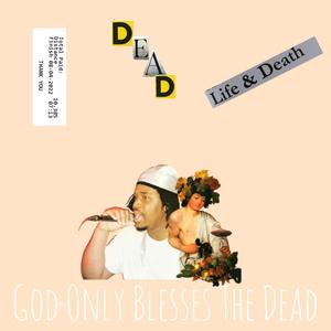 God Only Blesses The Dead (Explicit)