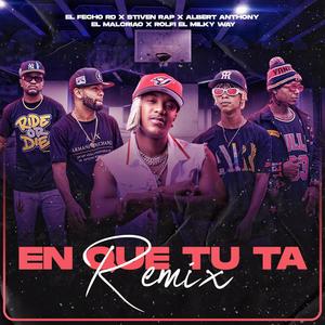 En Que Tu Ta (feat. El Malcriao & Rolfi El Milky Way) [Remix]