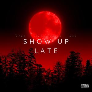 Show Up Late (feat. Pat Jenkins & MVP) [Explicit]