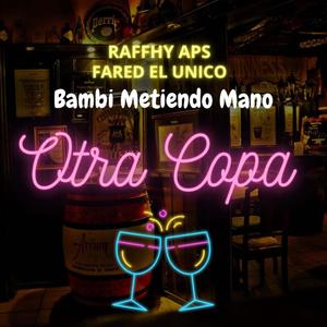 Otra Copa (feat. Fared el Unico & Bambi Metiendo Mano) [Explicit]