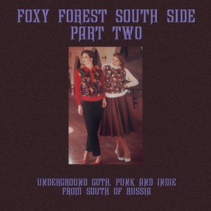 Foxy Forest South Side, Pt. Two (Underground Goth, Punk and Indie from the South of Russia) [Explicit]