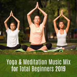 Yoga & Meditation Music Mix for Total Beginners 2019