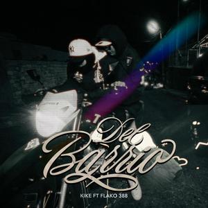 Del Barrio (feat. Kike & Flako 388) (Explicit)