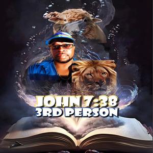 John 7:38 Presents... 3rd Person