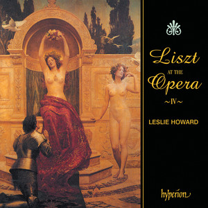 Liszt: Complete Piano Music 42 – Liszt at the Opera IV