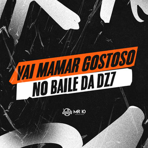 VAI MAMAR GOSTOSO NO BAILE DA DZ7 (Explicit)