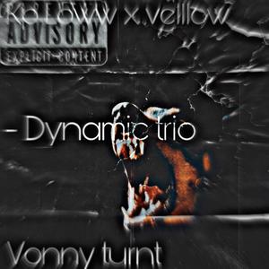 Dynamic trio (feat. Vellloww & Vonny turnt) [Explicit]