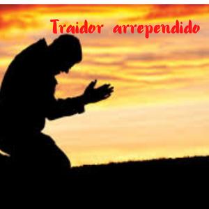 TRAIDOR ARREPENDIDO