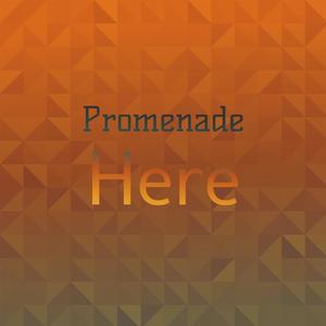 Promenade Here