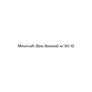 Minorcraft (Bass Boosted) (feat. Sfn 10) [Explicit]