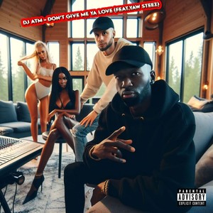 Don't Give Me Ya Love (feat. Yaw Steez) (Explicit)