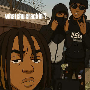 whatchu crackin? (feat. Mke Dmoney & LøwwFrmKTM) (Explicit)