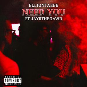 Need you (feat. JayRTheGawd) (Explicit)
