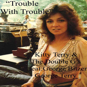 Trouble With Trouble (feat. George Bitzer & George Terry)