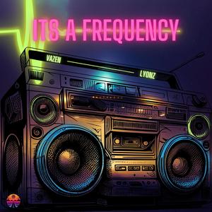 It's A Frequency (feat. Lyonz)