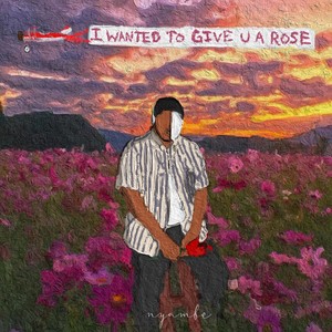 I Wanted to Give You a Rose (Explicit)