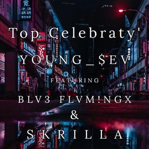 Top Celebraty' (feat. BLV3 FLVM!NGX & SKRILLA) [Explicit]