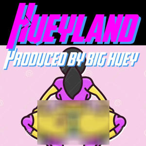 Hueyland (Explicit)