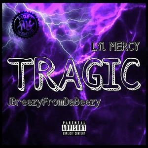 Tragic (feat. JBreezyFromDaBeezy) [Explicit]