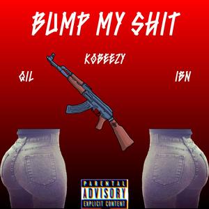 Kobeezy - Bump My **** (feat. Qil & Ibn) (Explicit)