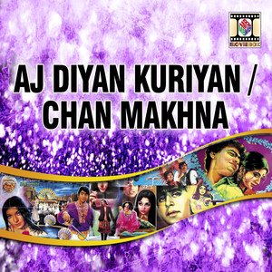 Aj Diyan Kuriyan / Chan Makhna