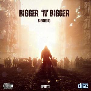 Bigger n Bigger (feat. Bigg Rojo) (Explicit)