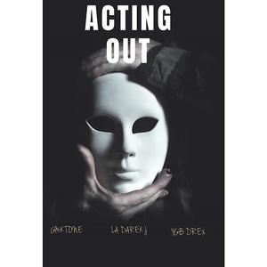 Acting Out (feat. Ygb Drex & La Derek J) (Explicit)