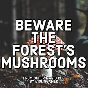 Beware the Forest's Mushrooms