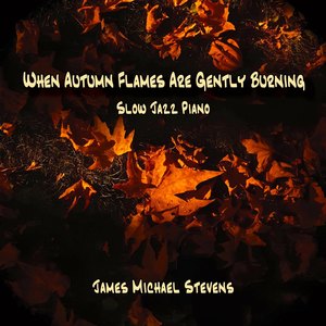 When Autumn Flames Are Gently Burning - Slow Jazz Piano