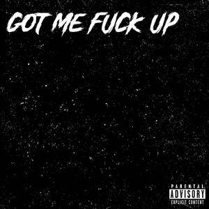 Got me F Up (Explicit)