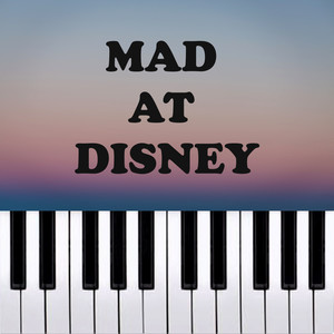 Mad at Disney (Piano Version)