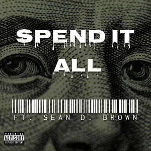 Spend It All (feat. Sean D. Brown) [Explicit]