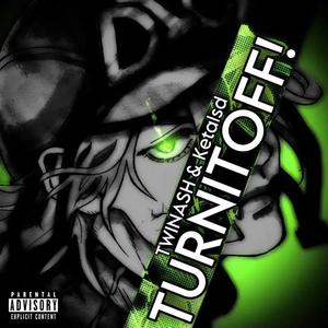 TURNITOFF (feat. Ketalsd) (Explicit)