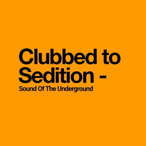 Clubbed to Sedition - Sound of the Underground