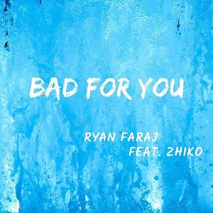 Bad For You (feat. ZHIKO)