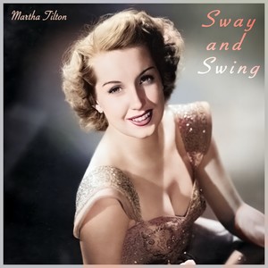 Sway & Swing - Martha Tilton's Relaxing Jazz Grooves