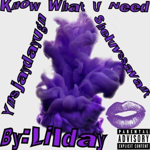 Know What U Need (feat. LilDay & Sheluvssavant) [Explicit]