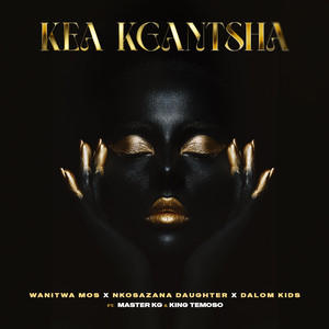 Kea Kgantsha (feat. Dalom Kids & King Temoso)