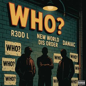 Who? (feat. New World Dis Order & Daniac) (Explicit)