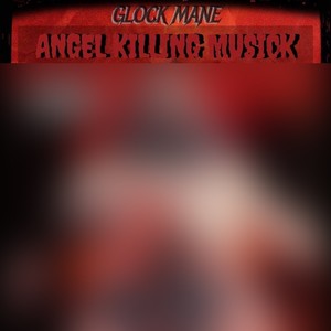 GLOCK MANE - ANGEL KILLING MUSICK (Explicit)