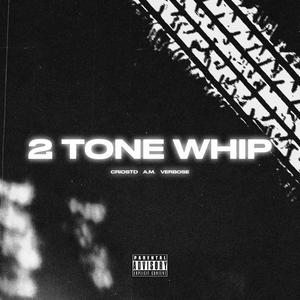 2 Tone Whip (feat. A.M. & Verbose) [Explicit]