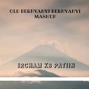 OLD BERNYANYI BERNYANYI MASHUP