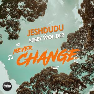 Never change (feat. Abbey wonder) [Explicit]