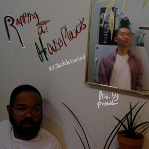 Rapping at Houseplants (Explicit)