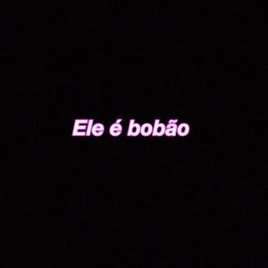 Ele É Bobão