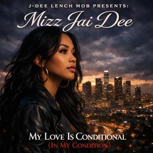 My Love Is Conditional (In My Condition) (feat. Mizz Jai Dee)