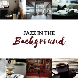 Jazz in the Background - Soft Relaxing Collection for Cafe, Restaurant, Museum, Waiting Room & Hotel Lobby