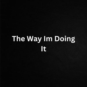 The Way Im Doing It (Explicit)